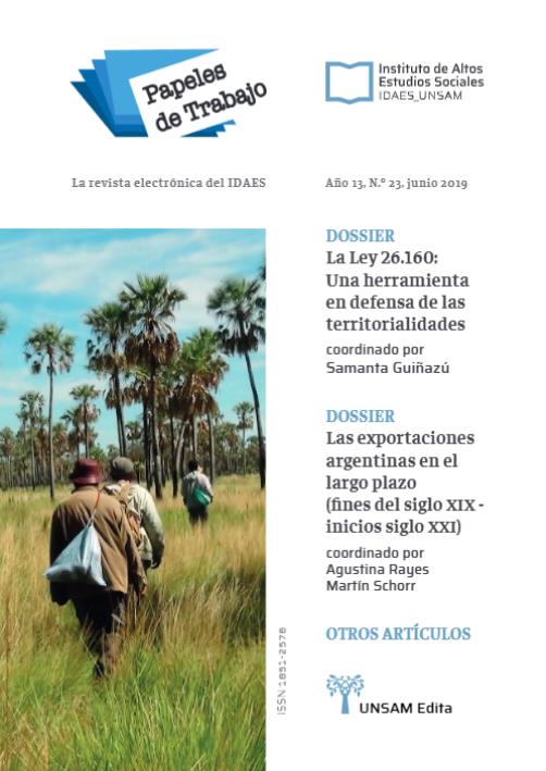 					Ver Año 13 Núm. 23 (2019): La Ley 26.160: Una herramienta en defensa de las territorialidades | Las exportaciones argentinas en el largo plazo (fines del siglo XIX - inicios siglo XXI)
				